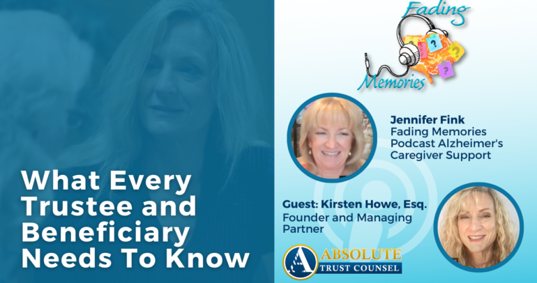 Kirsten Howe Interview on Fading Memories Podcast Blog: What Every Trustee & Beneficiary Needs to Know