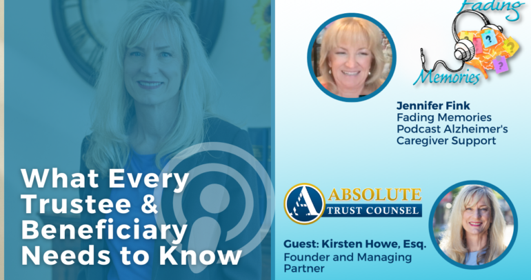 Kirsten Howe Interview on Fading Memories Podcast Blog: What Every Trustee & Beneficiary Needs to Know