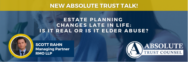 085: Estate Planning Changes Late in Life: Is it Real or is it Elder Abuse?