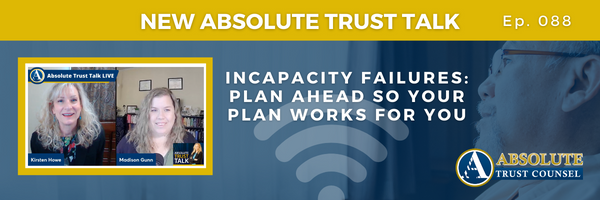 088: Incapacity Failures: Plan Ahead So Your Plan Works for You