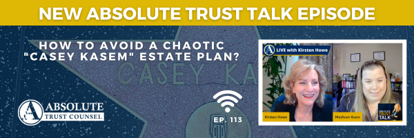 113: How to Avoid a Chaotic “Casey Kasem” Estate Plan?