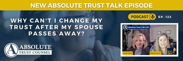 123: Why Can’t I Change My Trust After My Spouse Passes Away?